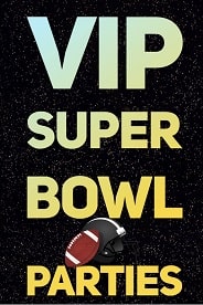 2025 VIP Super Bowl Parties!